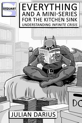 Everything and a Mini-Series for the Kitchen Sink: Understanding Infinite Crisis by Julian Darius