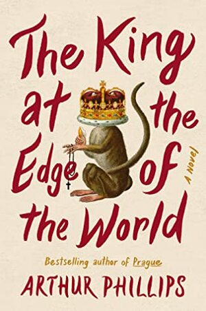 The King at the Edge of the World by Arthur Phillips