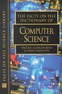 The Facts On File Dictionary of Computer Science by John Daintith, Valerie Illingworth