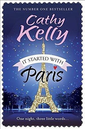 It Started With Paris: The heartwarming bestseller of love, hope and new beginnings by Cathy Kelly, Cathy Kelly