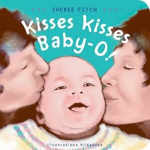 Kisses Kisses, Baby-O! by Hilda Rose, Sheree Fitch