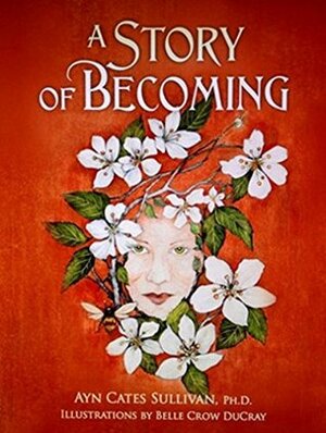 A Story of Becoming by Ayn Cates Sullivan