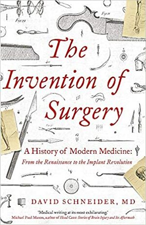 The Invention of Surgery by Dr David Schneider