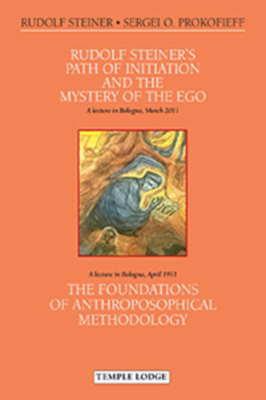 Rudolf Steiner's Path of Initiation and the Mystery of the Ego: And the Foundations of Anthroposophical Methodology by Sergei O. Prokofieff, Rudolf Steiner