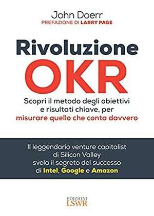 Rivoluzione OKR: Scopri il metodo degli obiettivi e risultati chiave, per misurare quello che conta davvero by John Doerr