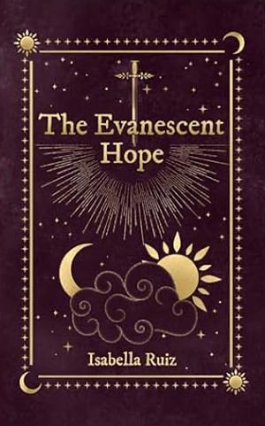 The Evanescent Hope by Isabella Ruiz