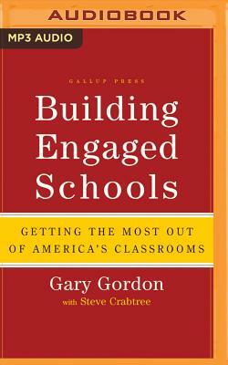 Building Engaged Schools: Getting the Most Out of America's Classrooms by Gary Gordon