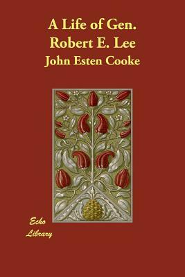 A Life of Gen. Robert E. Lee by John Esten Cooke
