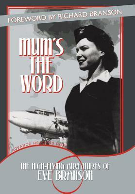 Mum's the Word: The High-Flying Adventures of Eve Branson by Eve Branson