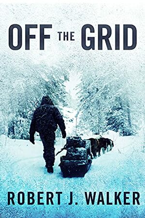 Off the Grid by Robert J. Walker