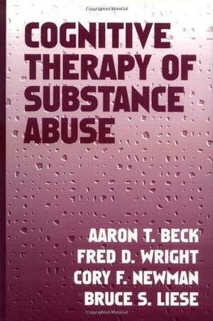 Cognitive Therapy of Substance Abuse by Bruce S. Liese