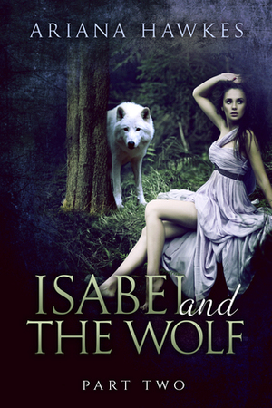 Isabel and The Wolf, Part 2 by Ariana Hawkes