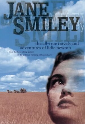 The All True Travels And Adventures Of Lidie Newton by Jane Smiley