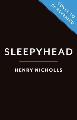 Sleepyhead: The Neuroscience of a Good Night's Rest by Henry Nicholls