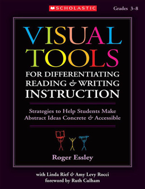 Visual Tools for Differentiating ReadingWriting Instruction: Strategies to Help Students Make Abstract Ideas ConcreteAccessible by Amy Rocci, Roger Essley, Linda Rief