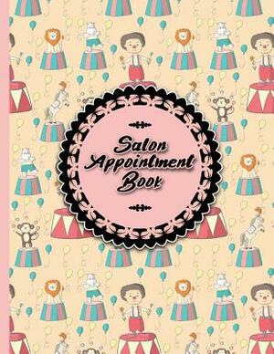 Salon Appointment Book: 6 Columns Appointment Desk Book, Appointment Scheduler, Daily Appointment Scheduler, Cute Circus Cover by Moito Publishing