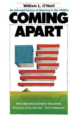 Coming Apart: An Informal History of America in the 1960s by William L. O'Neill