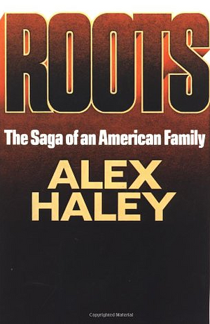 Roots: The Saga of an American Family by Alex Haley