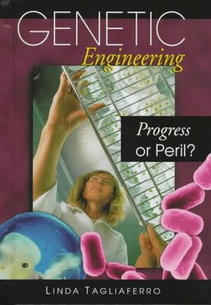 Genetic Engineering: Progress or Peril? by Linda Tagliaferro, Lerner Publishing Group