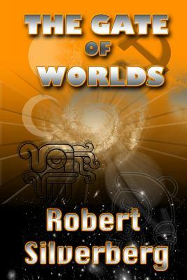 The Gate of Worlds by Robert Silverberg