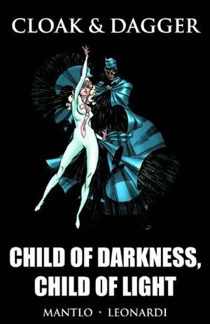 Cloak and Dagger: Child of Darkness, Child of Light by Rick Leonardi, Bill Mantlo