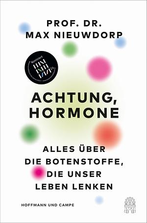 Achtung, Hormone: Alles über die Botenstoffe, die unser Leben lenken by Max Nieuwdorp