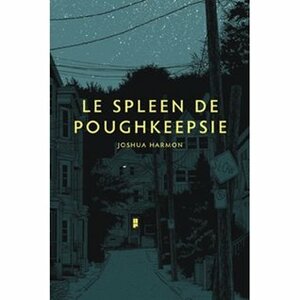 Le Spleen de Poughkeepsie by Joshua Harmon