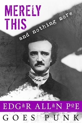 Merely This and Nothing More: Poe Goes Punk by Michelle Cornwell-Jordan, Carol Gyzander, B. Lynch