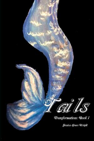 Tails: Transformations: Book 1 by Jessica Wright