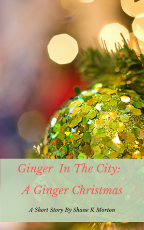 Ginger In The City: A Ginger Christmas by Shane K. Morton