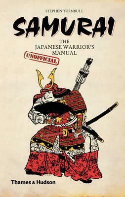 Samurai: The Japanese Warrior's Unofficial Manual by Stephen Turnbull