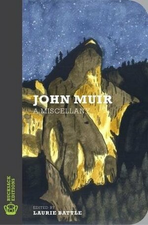 John Muir: A Miscellany by Laurie Battle, John Muir