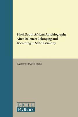 Black South African Autobiography After Deleuze: Belonging and Becoming in Self-Testimony by Kgomotso Masemola