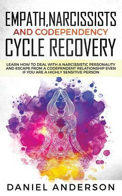 Empath, Narcissists and Codependency Cycle Recovery: Learn How to Deal with a Narcissistic Personality and Escape from a Codependent Relationship Even by Daniel Anderson