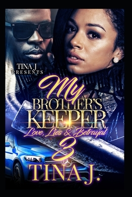 My Brother's Keeper 3: Love, Lies & Betrayal by Tina J