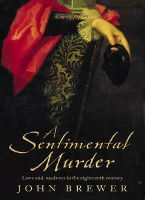 A Sentimental Murder: Love And Madness In The Eighteenth Century by John Brewer