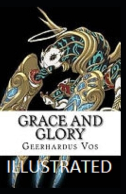 Grace and Glory Illustrated by Geerhardus Vos