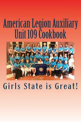 American Legion Auxiliary Unit 109 Cookbook: Girls State 2018 by Joan Taylor