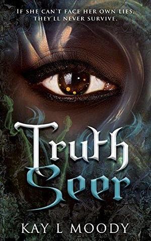 Truth Seer: A Futuristic Young Adult Dystopian Filled with Illusion Games by Kay L. Moody, Kay L. Moody