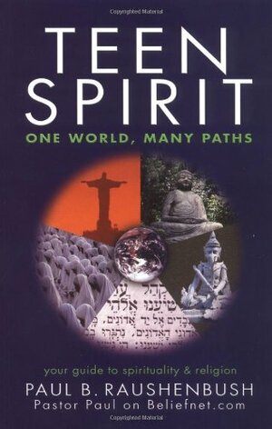 Teen Spirit: One World, Many Paths by Paul Raushenbush