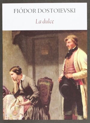 La dulce by Fyodor Dostoevsky