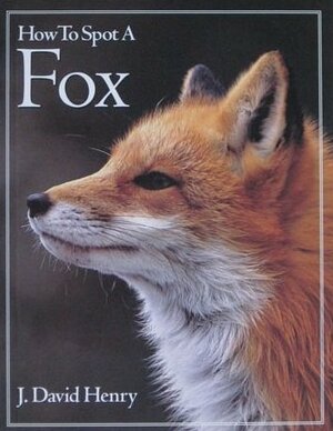 How To Spot A Fox by J. David Henry