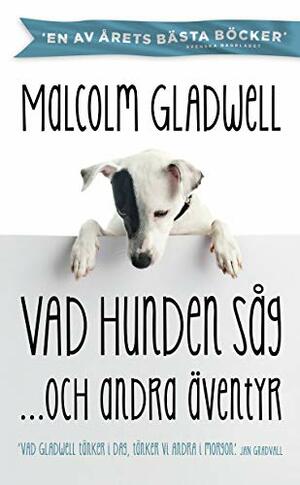 Vad hunden såg och andra äventyr by Malcolm Gladwell