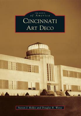 Cincinnati Art Deco by Steven J. Rolfes, Douglas R. Weise