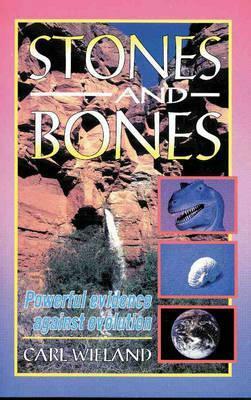 Stones and Bones by Carl Wieland
