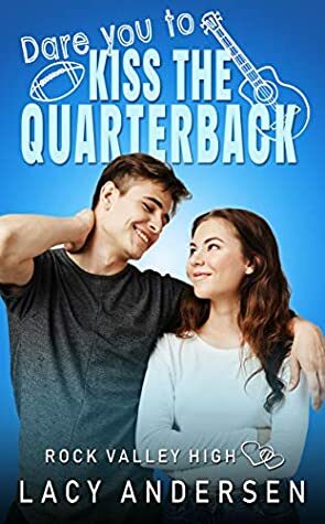 Dare You to Kiss the Quarterback by Lacy Andersen