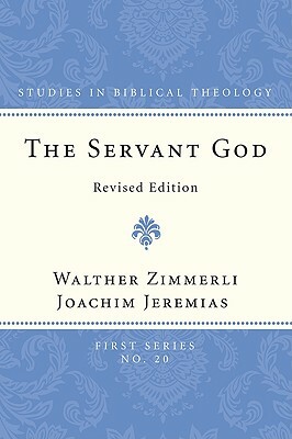 The Servant God by Walther Zimmerli, Joachim Jeremias