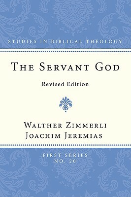 The Servant God by Joachim Jeremias, Walther Zimmerli