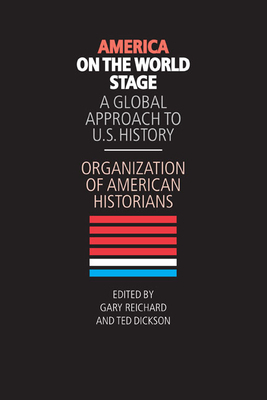 America on the World Stage: A Global Approach to U.S. History by Organization of American Historians