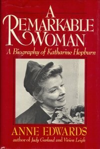 A Remarkable Woman: A Biography of Katharine Hepburn by Anne Edwards